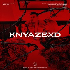 KNYAZEXD x SYSTEM PODCAST 059