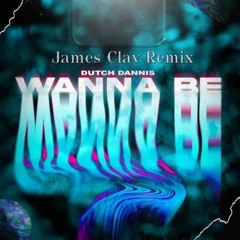 Dutch Dannis - Wanna Be [James Clav Remix]