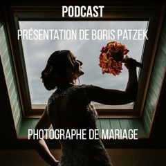 Présentation audio de Boris Patzek, Photographe de mariage en Moselle (podcast juin 2025)