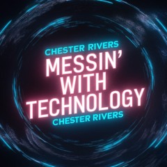 Chester Rivers - Messin' With Technology