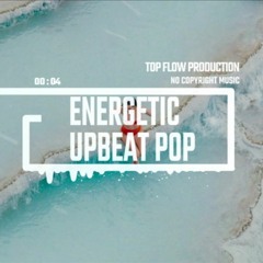 (Music for Content Creators) - Energetic Upbeat Pop, Pop Music by Top Flow Production