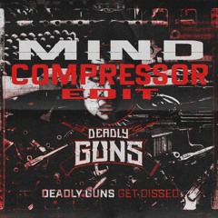 Deadly Guns - Get Dissed (Mind Compressor Edit) [FREE DOWNLOAD]