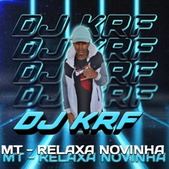 MT- Relaxa Novinha (Prod. Dj KRF)