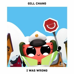 Gill Chang - I Was Wrong