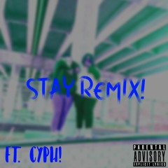 Stay Remix (Ft. Cyph!)