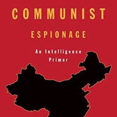 ❤️ Read Chinese Communist Espionage: An Intelligence Primer by  Peter Mattis &  Matthew Braz