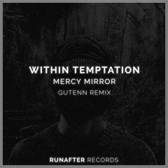 FREE DOWNLOAD: Within Temptation - Mercy Mirrors (Gutenn Remix) [Run After Records]