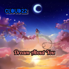 Cloud22 - Dream About You