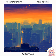 YAGMIN MUSIC - Misty Mornings [Lofi Pet Records]