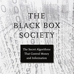Access EBOOK 💌 The Black Box Society: The Secret Algorithms That Control Money and I