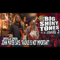 John Mayer Says, Radius Is Not Important 🎸 BIG SHINY TONES