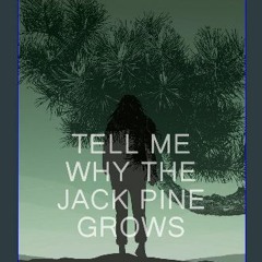 ebook read pdf ❤ Tell Me Why the Jack Pine Grows (MG Verse) Read Book
