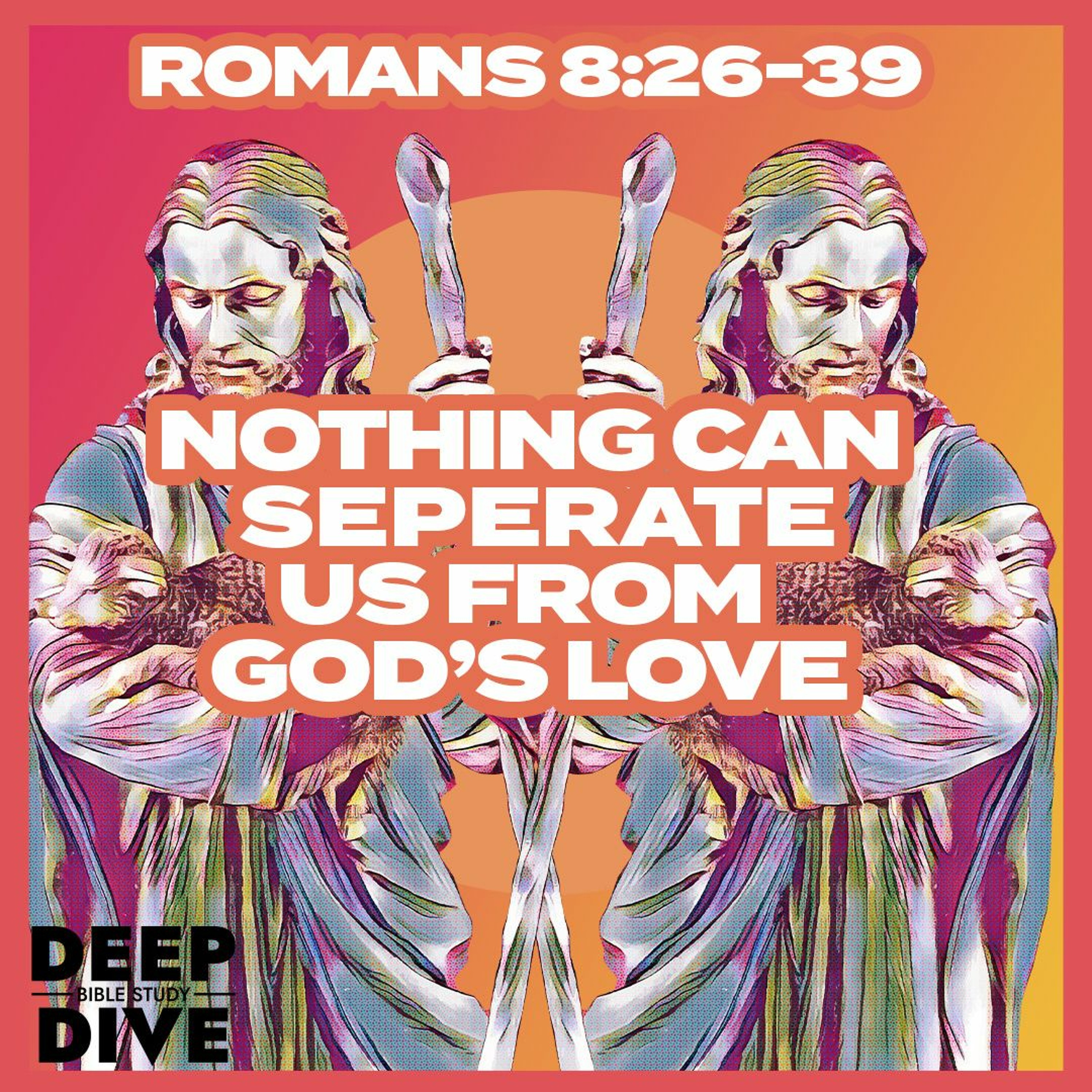 Deep Dive Bible Study S5E18 | Romans 8: 26-39 - Confidence in Transformation episode artwork