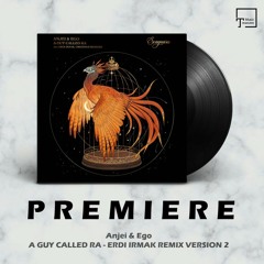 PREMIERE: Anjei & Ego - A Guy Called Ra (Erdi Irmak Remix Version 2) [SONGUARA]