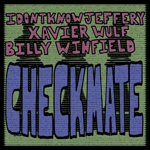 CHECKMATE (ft. Xavier Wulf & Idontknowjeffery)(Prod. by JSN x Xen)