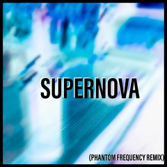 Supernova (PHANTOM FREQUENCY Remix)