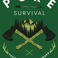[Read] EBOOK ✏️ Pure Survival: Tactics And Techniques To Help You Survive In The Wild