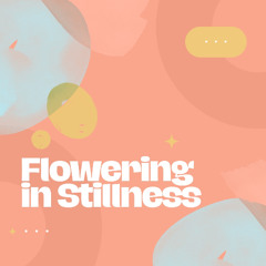 Flowering in Stillness