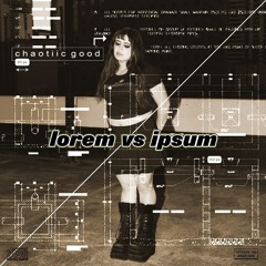 Lorem vs Ipsum 03 - Meet Chaotiic Good <3