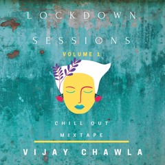 Lockdown Sessions Volume 1 - Chill Out Mixtape By Vijay Chawla
