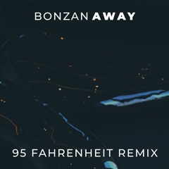 Away [95 FAHRENHEIT Remix] - Bonzan