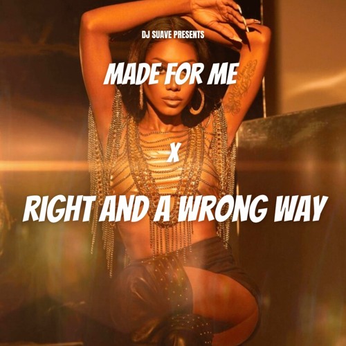 Made For Me x Right And A Wrong Way (DJ Suave Mashup)