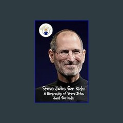 Read^^ ⚡ Steve Jobs for Kids: A Biography of Steve Jobs Just for Kids! ^DOWNLOAD E.B.O.O.K.#