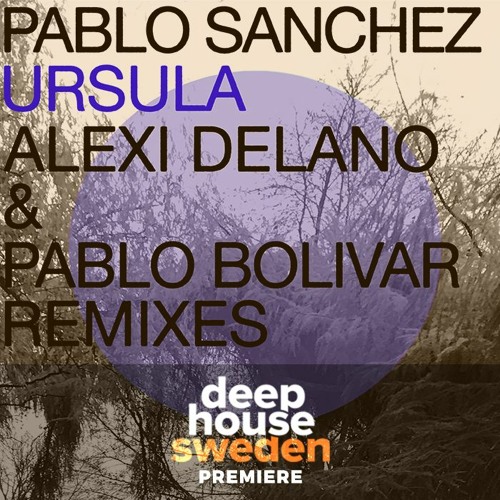 DHS Premiere: Pablo Sanchez - Ursula  (Alexi Delano Remix)