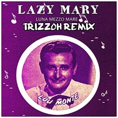 Lou Monte - Lazy Mary Trizzoh Remix)