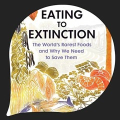 Dan Saladino on Eating to Extinction