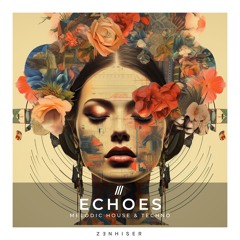 Echoes by Zenhiser. The True Spirit Of Melodic House & Techno!