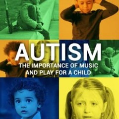 [Read] EPUB KINDLE PDF EBOOK Autism - the importance of music and play for a child: "Being a parent