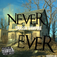 TRASSH VAMPIRE - NEVER EVER (DJ SAM EXCLUSIVE)