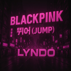 BLACKPINK - 뛰어 (JUMP) (LYNDO REMIX)