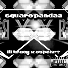 square pandaa - lil tracy x ospehr? (remix)