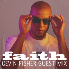 Faith 025: Cevin Fisher guest mix