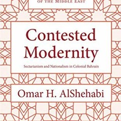 [GET] [EBOOK EPUB KINDLE PDF] Contested Modernity: Sectarianism, Nationalism, and Colonialism in Bah