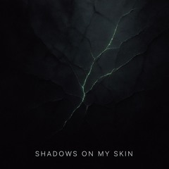 Shadows on My Skin