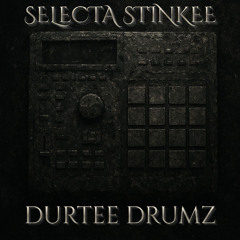 SELECTA STINKEE - DURTEE DRUMZ *FREE DL*