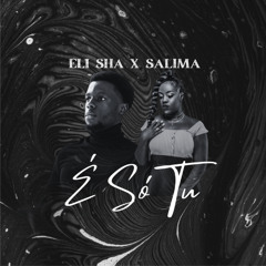 Eli Sha - É Só Tu (feat. Salima Chica)