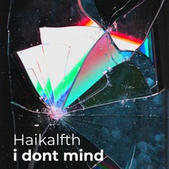 Haikalfth - I Dont Mind