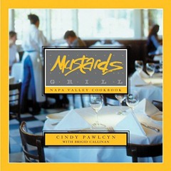 [Access] [KINDLE PDF EBOOK EPUB] Mustards Grill Napa Valley Cookbook by  Cindy Pawlcyn,Brigid Callin