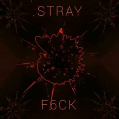 STRAY - F6CK