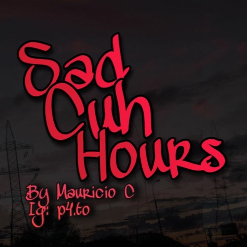 Sad cuh hours by Mauricio C Free Listening on SoundCloud