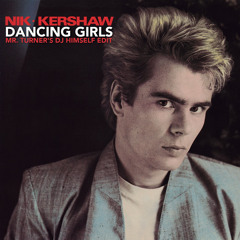 Nik Kershaw - Dancing Girls (Mr. Turner's Dj Himself Re-Edit) Hi-Energy Anthem Free DL