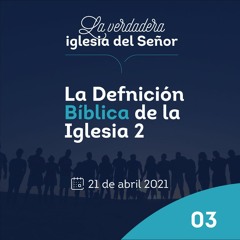 Carlos Ríos - La Definición Bíblica De Iglesia 2 - 21 de abril 2021