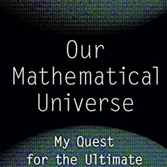[ACCESS] EBOOK EPUB KINDLE PDF Our Mathematical Universe: My Quest for the Ultimate Nature of Realit