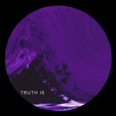 TRUTH IS