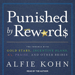 [DOWNLOAD] EBOOK 🖋️ Punished by Rewards: The Trouble with Gold Stars, Incentive Plan