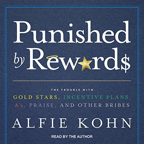 Read EPUB 📒 Punished by Rewards: The Trouble with Gold Stars, Incentive Plans, A's,